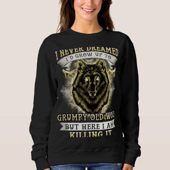 SUDADERA I NEVER DREAMED I'D GROW UP TO GRUMPY OLD WOLF (Anverso)