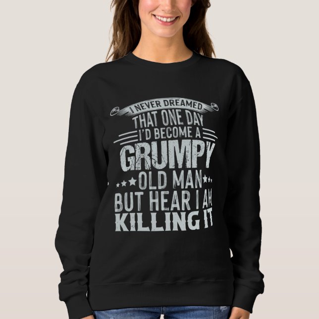 Sudadera I Never Dreamed That I d Become A Grumpy Old Man D (Anverso)
