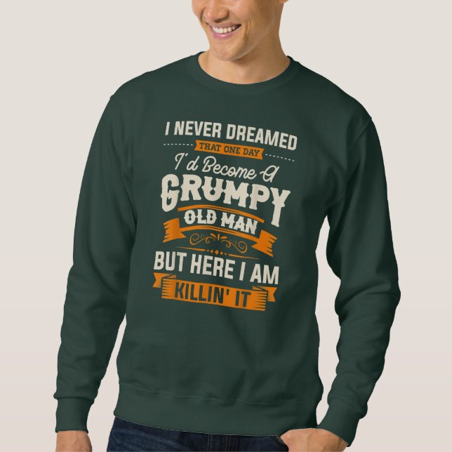 Sudadera I Never Dreamed That I'd Become A Grumpy Old Man (Anverso)