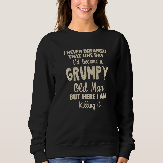 Sudadera I Never Dreamed That I'd Become A Grumpy Old Man G (Anverso)