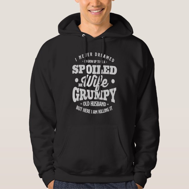 Sudadera I Never Dreamed To Be A Spoiled Wife Of Grumpy Old (Anverso)