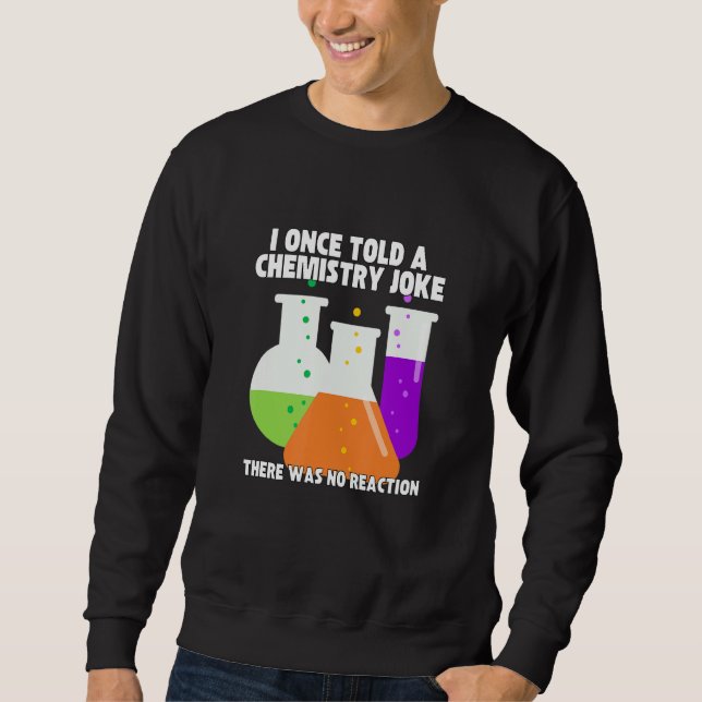 Sudadera I Once Told A Chemistry Joke  Meme Chemist Humor (Anverso)