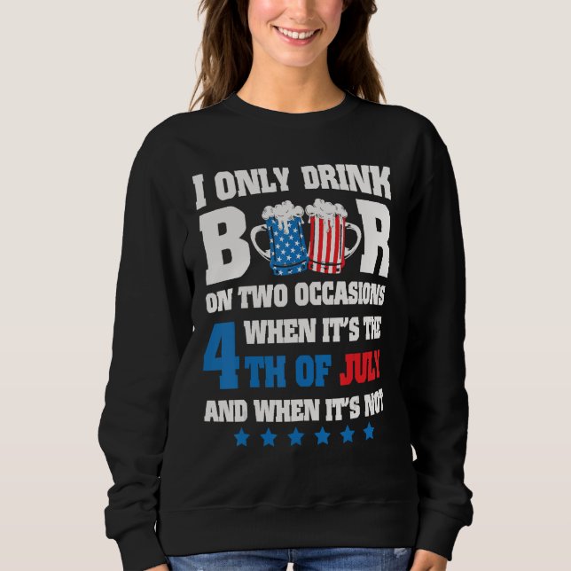 Sudadera I Only Drink Beer On 2 Occasions When It s The 4th (Anverso)