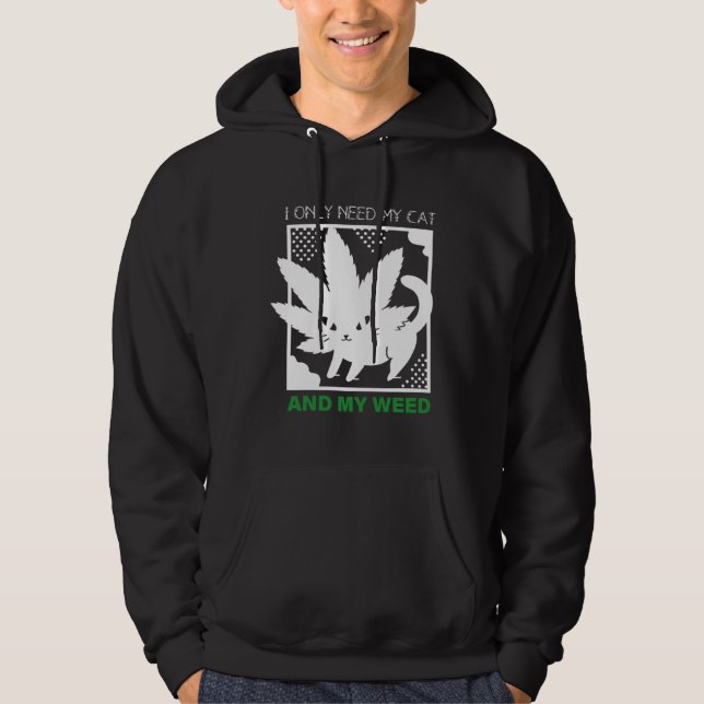 Sudadera I Only Need My Cat And My Weed (Anverso)