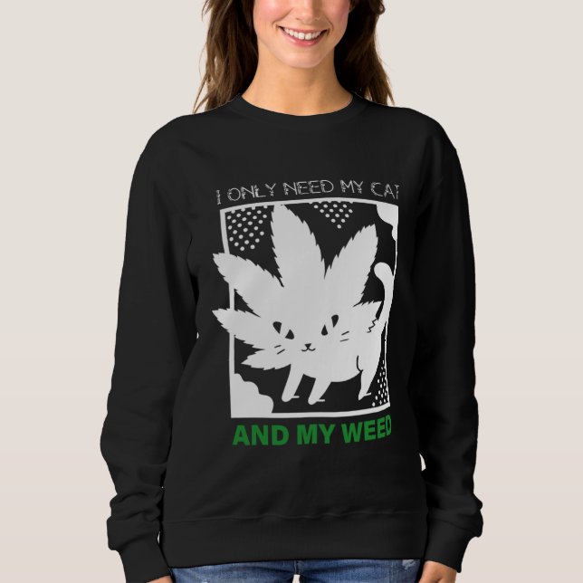Sudadera I Only Need My Cat And My Weed (Anverso)