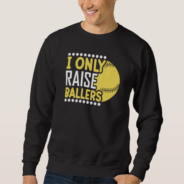 Sudadera I Only Raise Ballers Softball Mom Player Mother's  (Anverso)