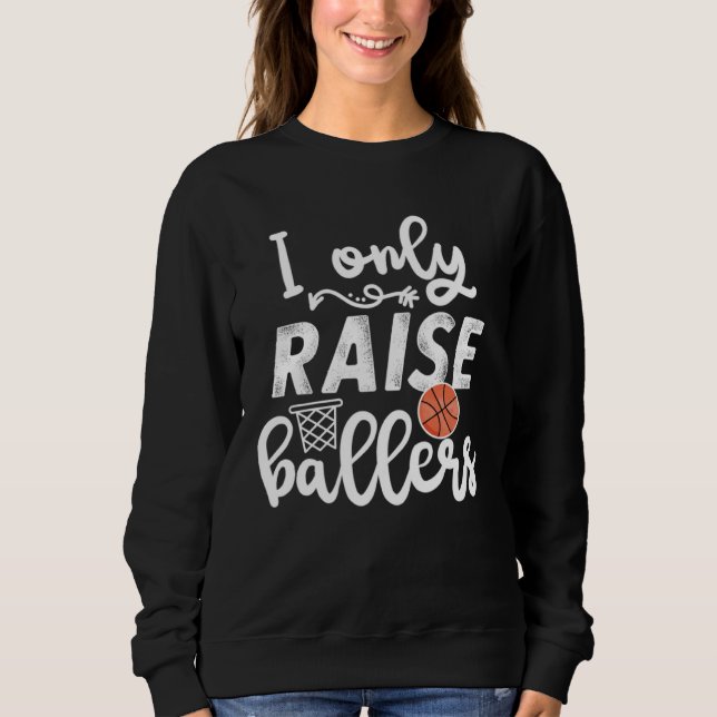 Sudadera I only raise Ballers womens Basketball saying Mom  (Anverso)