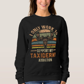 Sudadera I Only Work To Support My Taxidermy Addiction Taxi