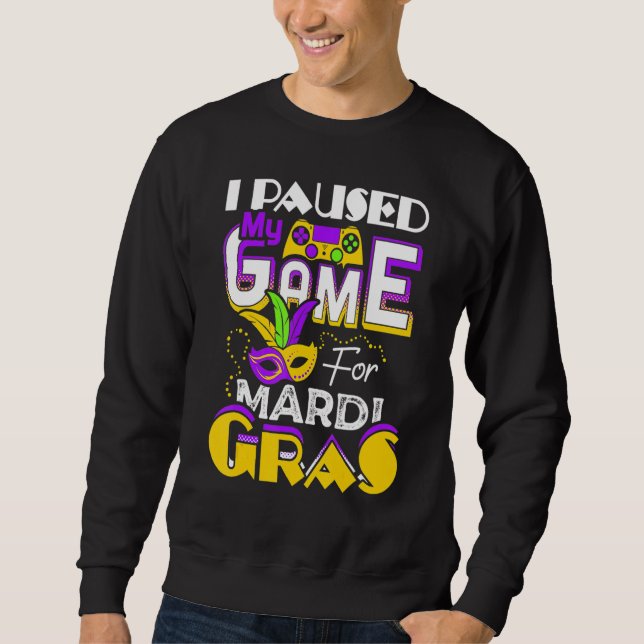 Sudadera I Paused My Game For Mardi Gras Gamer Gaming Funny (Anverso)