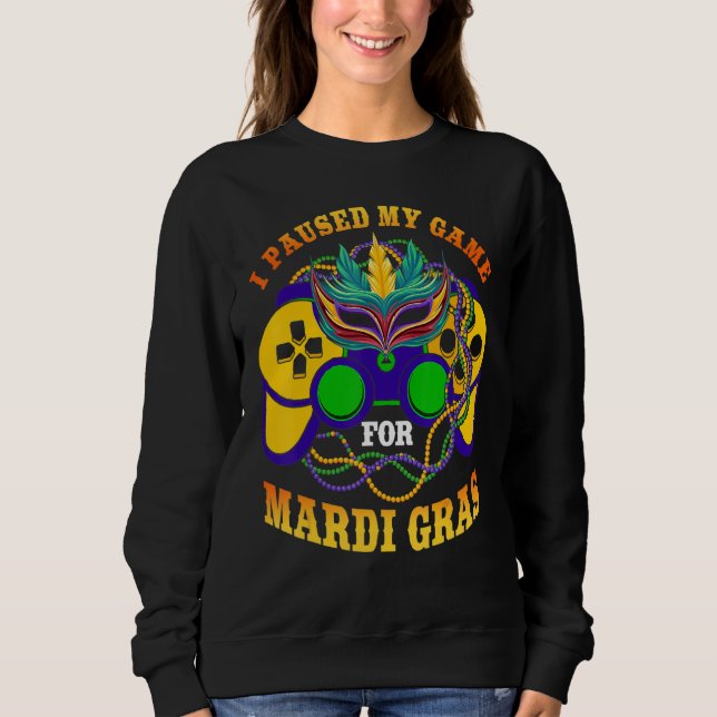 Sudadera I Paused My Game For Mardi Gras Gamer Gaming Funny (Anverso)