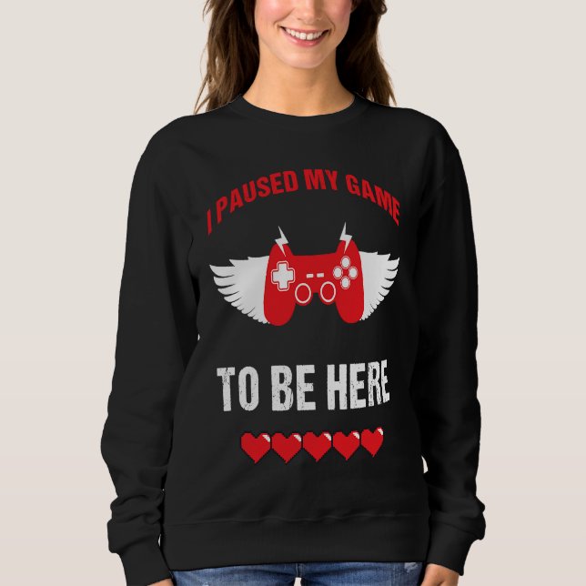 Sudadera I Paused My Game To Be For Video Gamer Valentine's (Anverso)