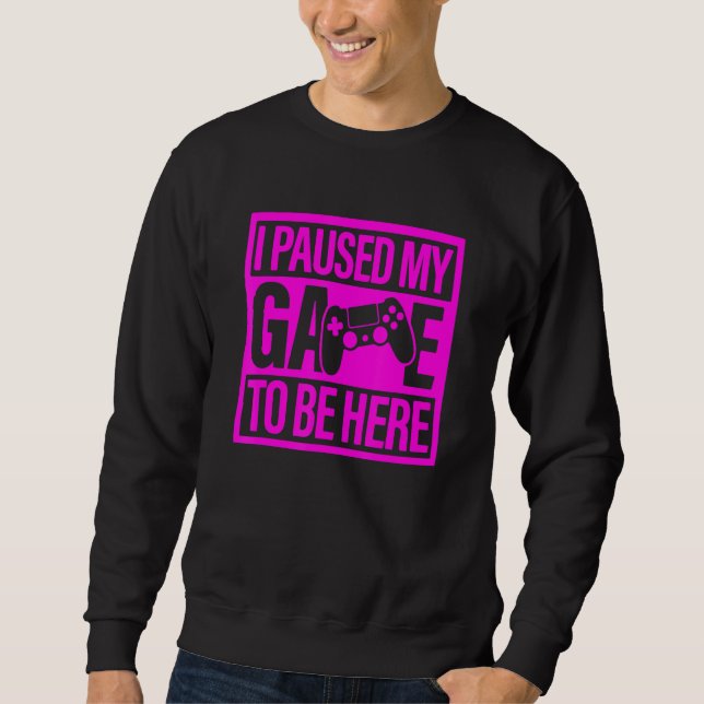 Sudadera I Paused My Game To Be Here Pink Video Game Gamer (Anverso)