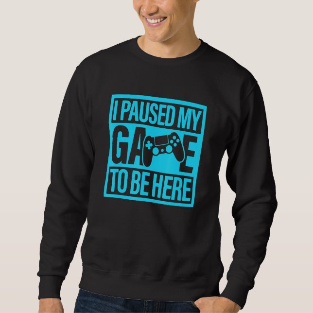 Sudadera I Paused My Game To Be Here Teal Video Game Gamer (Anverso)