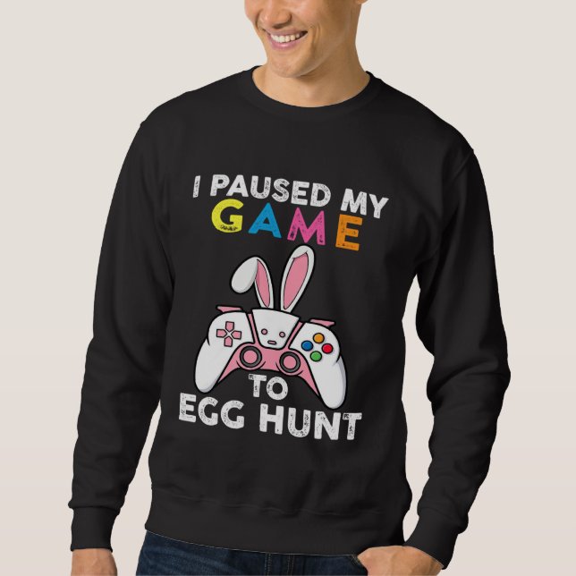 Sudadera I Paused My Game To Egg Hunt Video Game Bunny Game (Anverso)