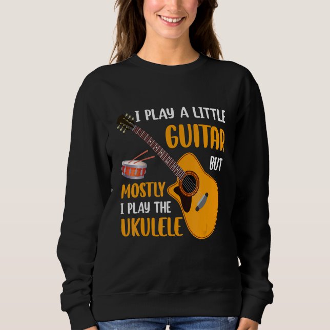 Sudadera I Play a Little Guitar but Mostly I Play the Ukule (Anverso)