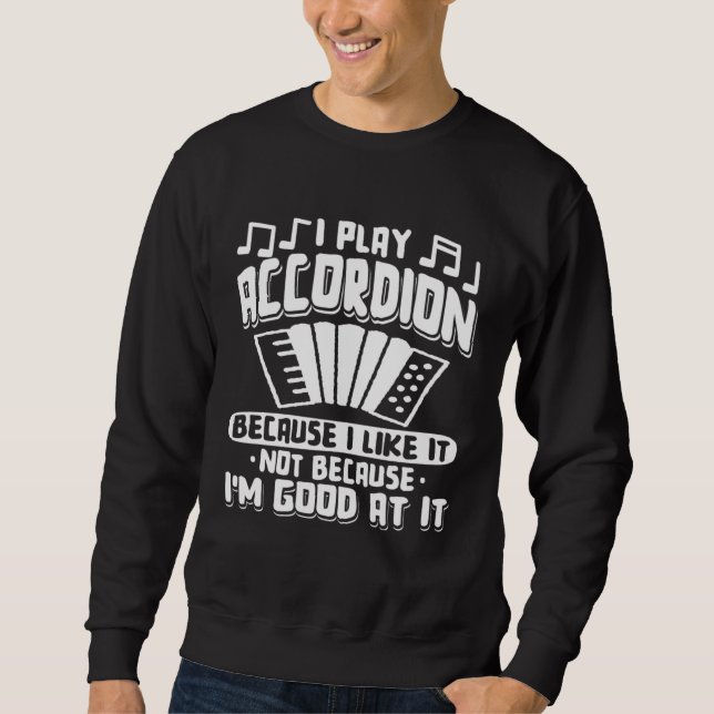 Sudadera I Play Accordion Because I Like It Accordionist Mu (Anverso)