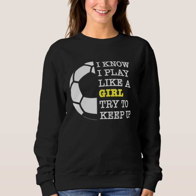 Sudadera I Play Like A Girl Football Sport Game Soccer Girl (Anverso)