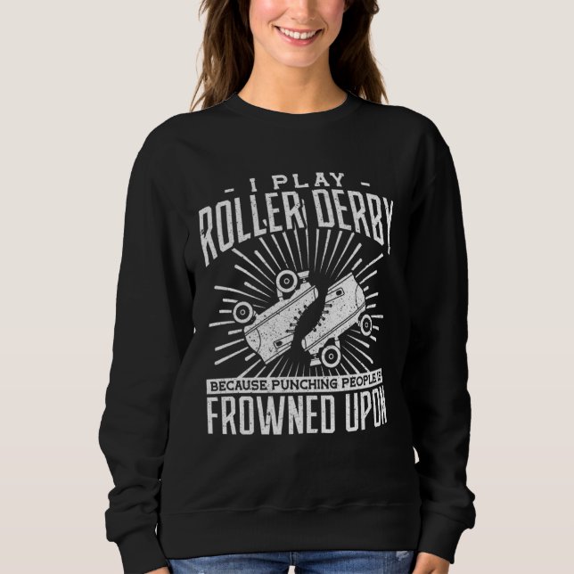 Sudadera I play roller derby because the punching people ar (Anverso)