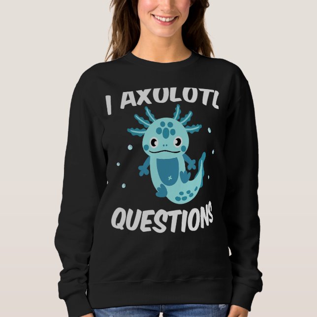 Sudadera I Preguntas Axolotl Cita Cute Axolotl (Anverso)
