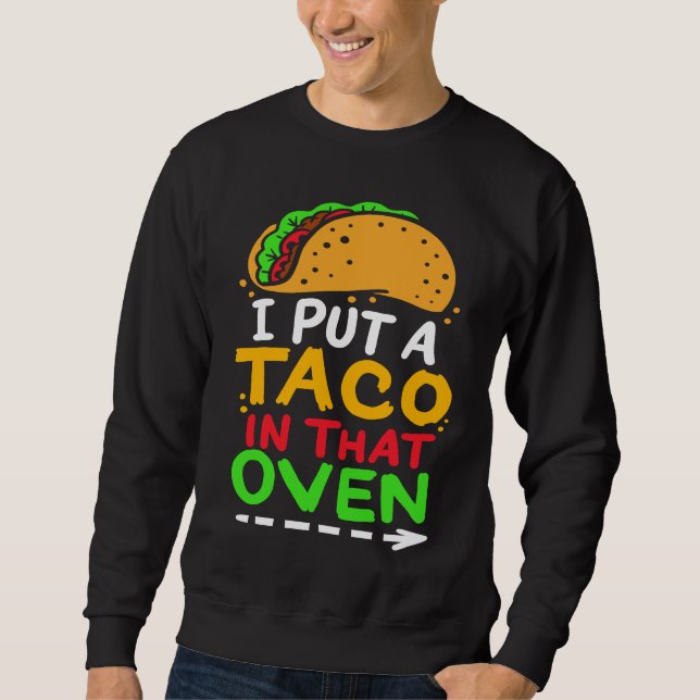 Sudadera I Put A Taco In That Oven Proud Mexican Expecting  (Anverso)