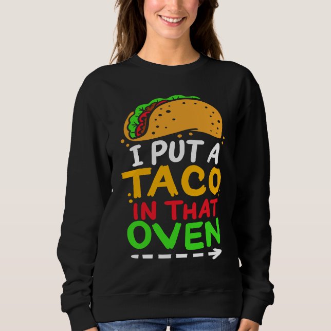 Sudadera I Put A Taco In That Oven Proud Mexican Expecting  (Anverso)