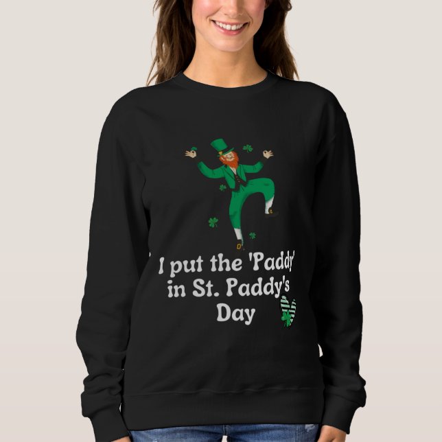 Sudadera I put the Paddy in St Paddy s Day  Saint Patrick s (Anverso)