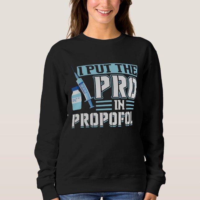Sudadera I Put The Pro In Propofol Anesthesiologist (Anverso)
