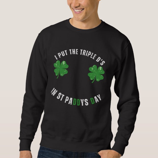 Sudadera I Put The Triple Ds St Paddys Day  Offensive Adult (Anverso)