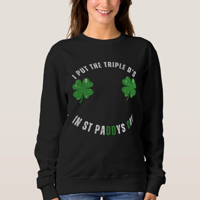 Sudadera I Put The Triple Ds St Paddys Day  Offensive Adult (Anverso)