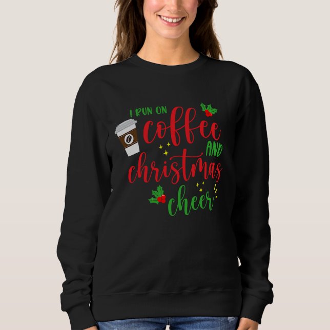 Sudadera I Run On Coffee And Christmas Cheer  Saying Xmas (Anverso)