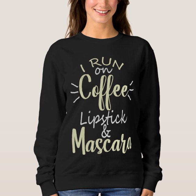 Sudadera I Run On Coffee Lipstick and Mascara Fun   2 (Anverso)