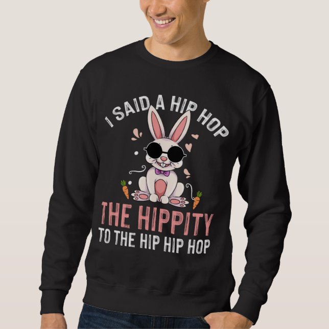 Sudadera I Said Hip The Hippity To Hop Hip Hop Bunny  Easte (Anverso)