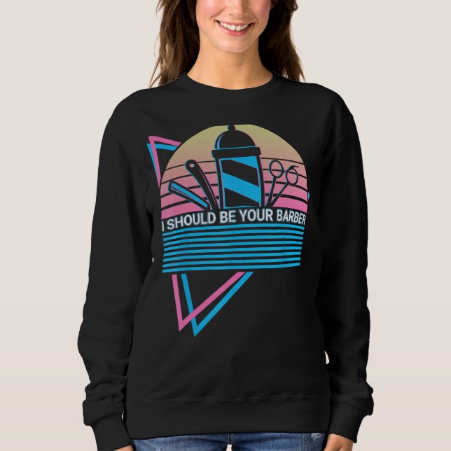 Sudadera I Should Be Your Barber Barbershop Barbering Retro (Anverso)