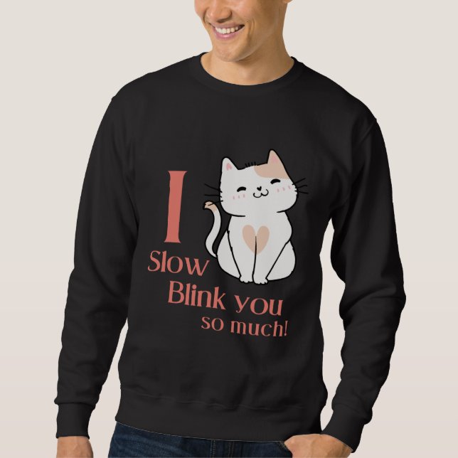 Sudadera I Slow Blink You So Much Outfit For Cat Mom (Anverso)