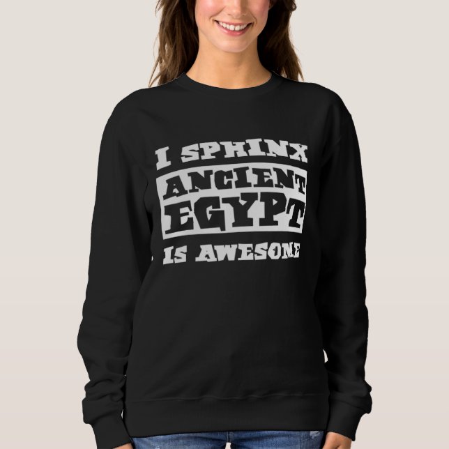 Sudadera I Sphinx Ancient Egypt Is Awesome Egyptian Histori (Anverso)
