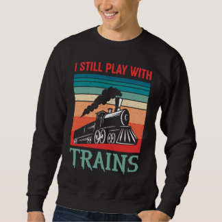 Sudadera I still play with trains retro train children