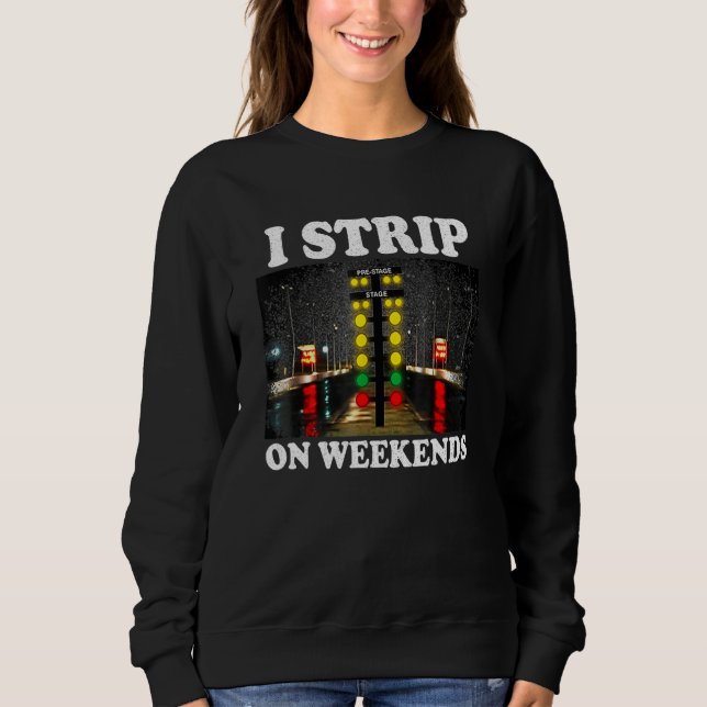 Sudadera I Strip On Weekends Funny Drag Racing Quote (Anverso)