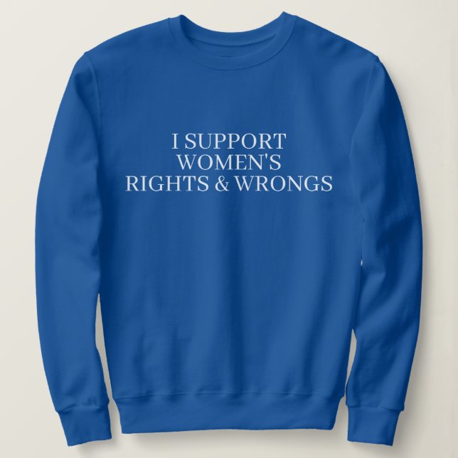 SUDADERA I SUPPORT WOMENS RIGHTS & WRONGS FUNNY COUPLE  (Anverso del diseño)
