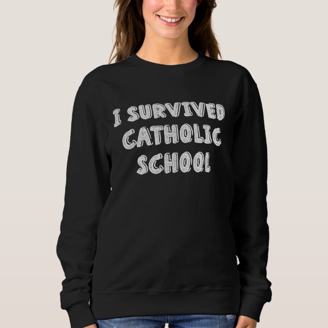Sudadera I Survived Catholic School  Religious  Catholics (Anverso)