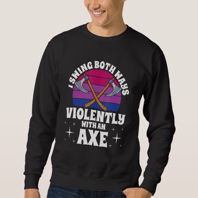 Sudadera I Swing Both Ways Violently With An Axe Bisexual L (Anverso)