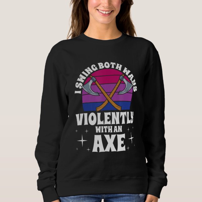 Sudadera I Swing Both Ways Violently With An Axe Bisexual L (Anverso)