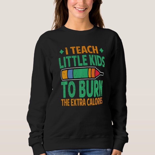 Sudadera I Teach Little Kids To Burn The Extra Calories  Te (Anverso)