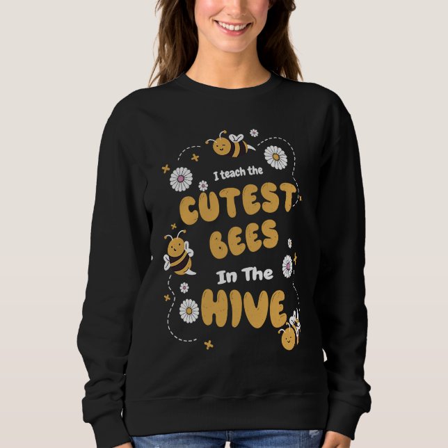 Sudadera I Teach The Cutest Bees In The Beehive  Bee Teache (Anverso)