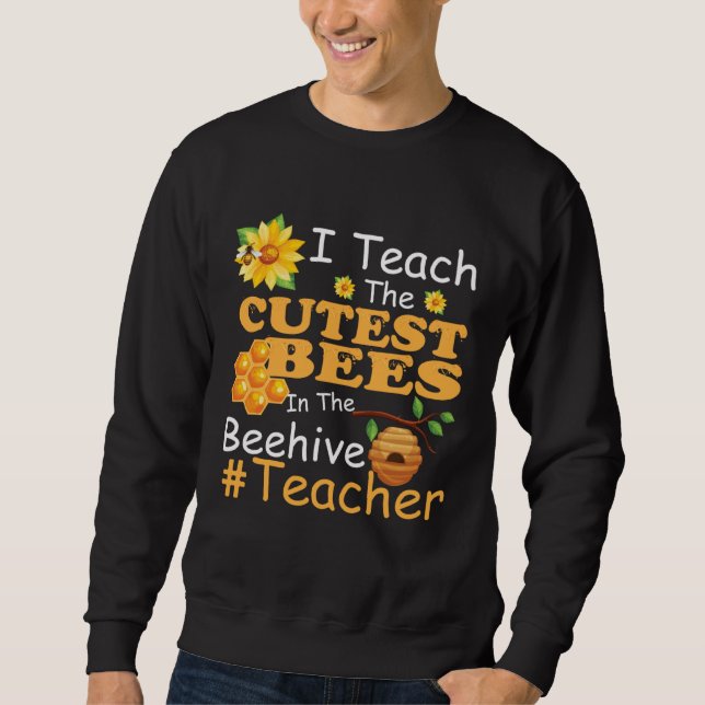 Sudadera I Teach The Cutest Bees In The Beehive  Teacher (Anverso)
