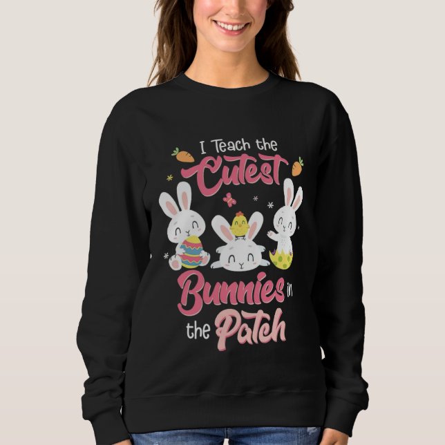 Sudadera I Teach the Cutest Bunnies in the Patch Easter Day (Anverso)