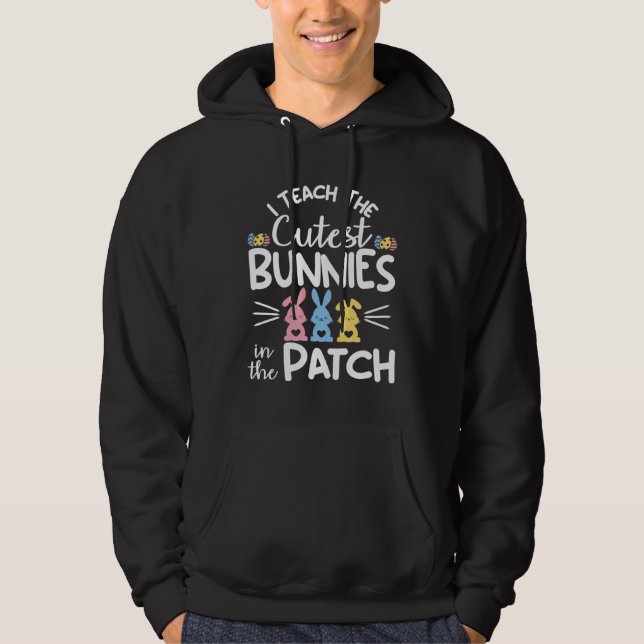 Sudadera I Teach The Cutest Bunnies In The Patch  Easter Te (Anverso)