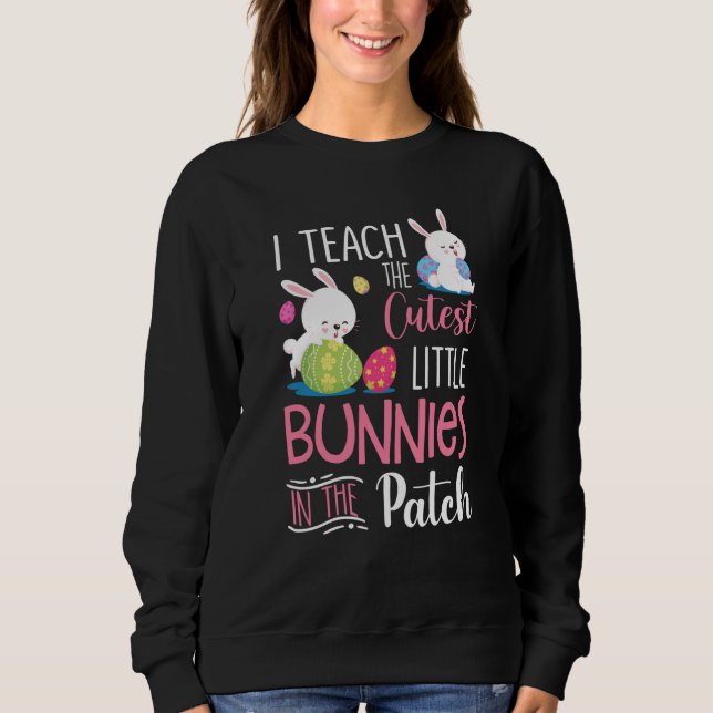 Sudadera I Teach the Cutest Bunnies in the Patch  Easter Te (Anverso)