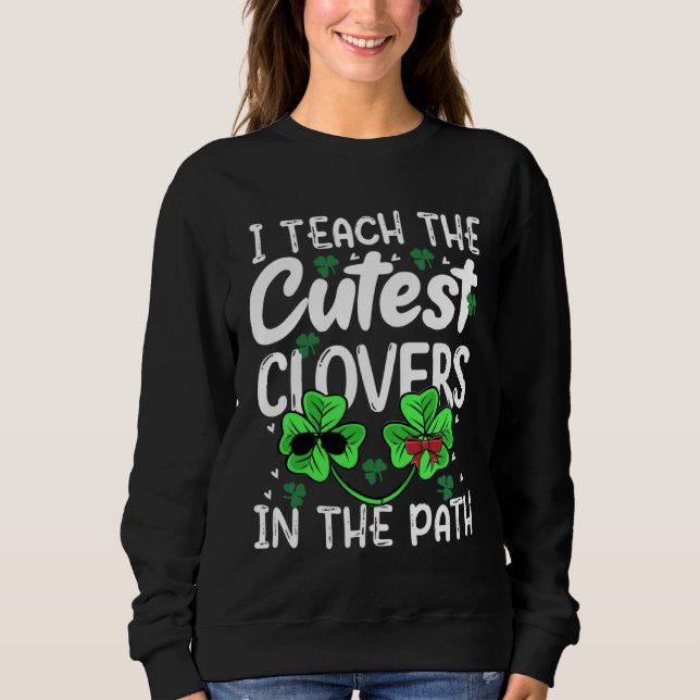 Sudadera I Teach The Cutest C In Patch Teacher St Patrick s (Anverso)
