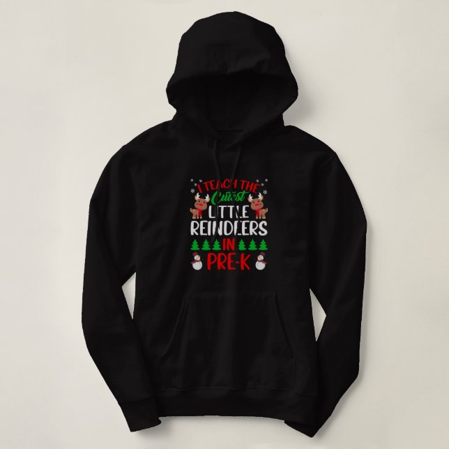 Sudadera I Teach The Cutest Little Reindeers In Pre K Teach (Diseño del anverso)
