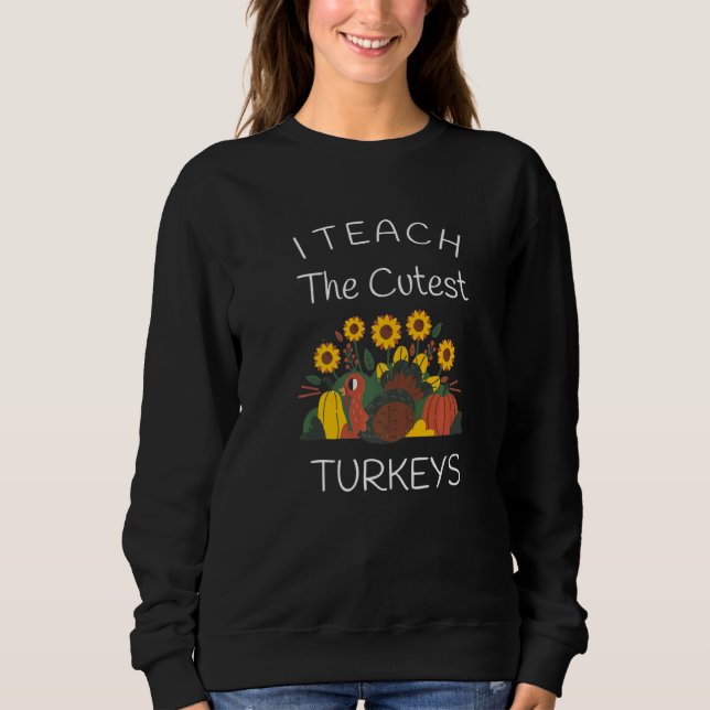 Sudadera I Teach The Cutest Little Turkeys Thanksgiving Day (Anverso)